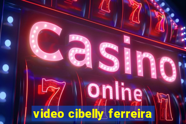 video cibelly ferreira